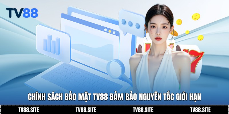 Chính sách bảo mật TV88 đảm bảo nguyên tắc giới hạn