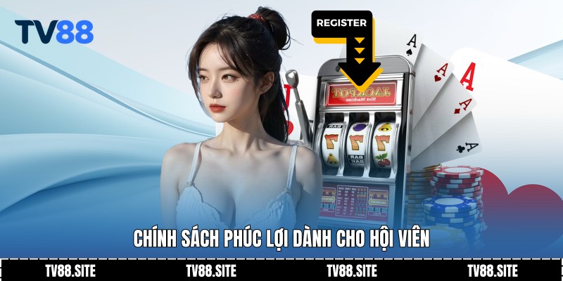Chính sách phúc lợi dành cho hội viên