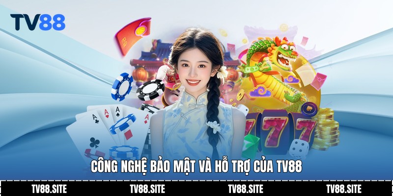 Công nghệ bảo mật và hỗ trợ của TV88