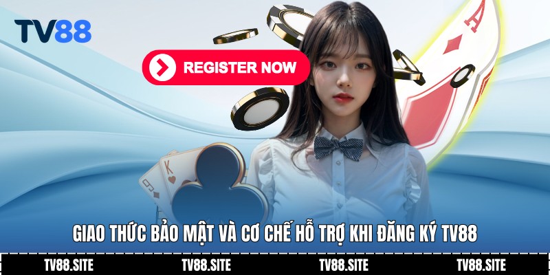 Giao thức bảo mật và cơ chế hỗ trợ khi đăng ký TV88