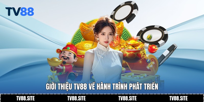 Giới thiệu TV88 về hành trình phát triển