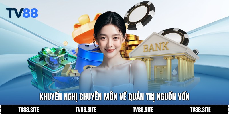 Khuyến nghị chuyên môn về quản trị nguồn vốn