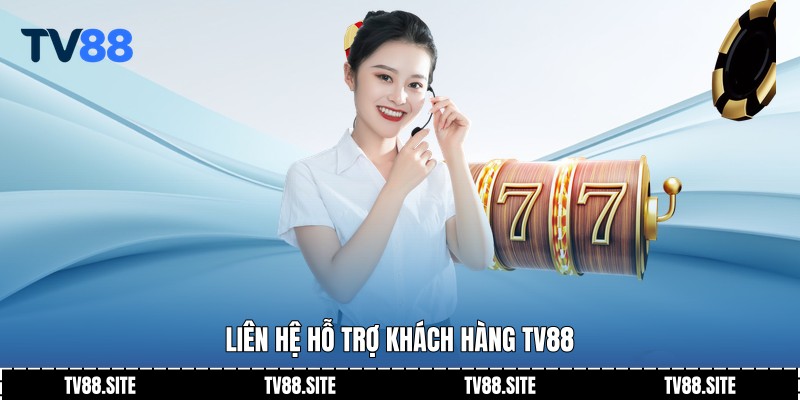 Liên hệ hỗ trợ khách hàng TV88
