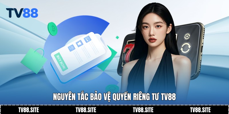 Nguyên tắc bảo vệ quyền riêng tư TV88