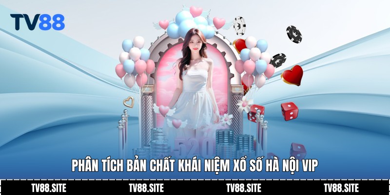 Phân tích bản chất khái niệm Xổ số Hà Nội VIP