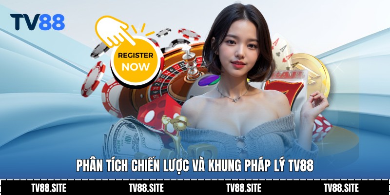 Phân tích chiến lược và khung pháp lý TV88