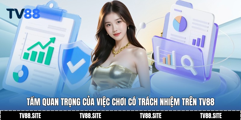 Tầm quan trọng của việc chơi có trách nhiệm trên TV88