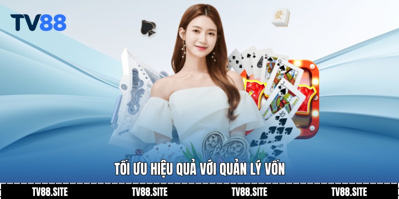 Tối ưu hiệu quả với quản lý vốn