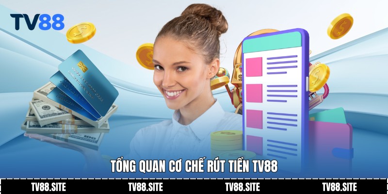 Tổng quan cơ chế rút tiền TV88