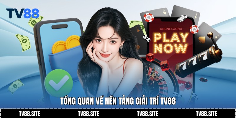 Tổng quan về nền tảng giải trí TV88