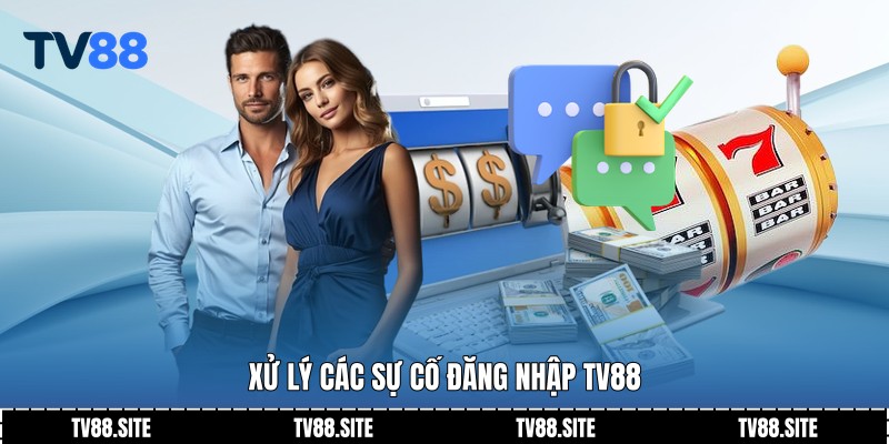 Xử lý các sự cố đăng nhập TV88